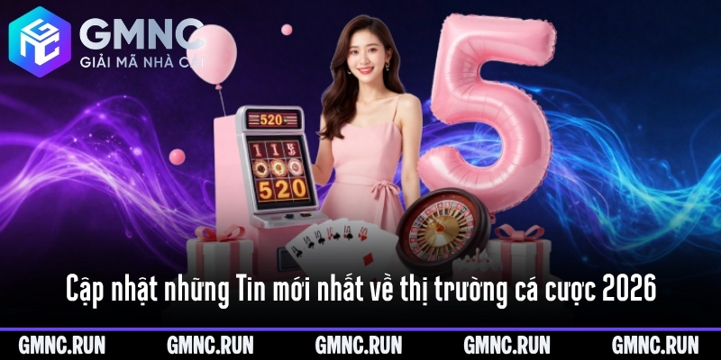 Cập nhật những Tin mới nhất về thị trường cá cược 2026