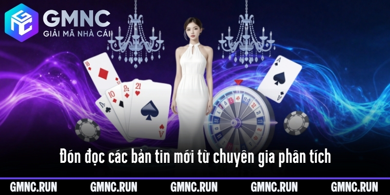 Đón đọc các bản tin mới từ chuyên gia phân tích